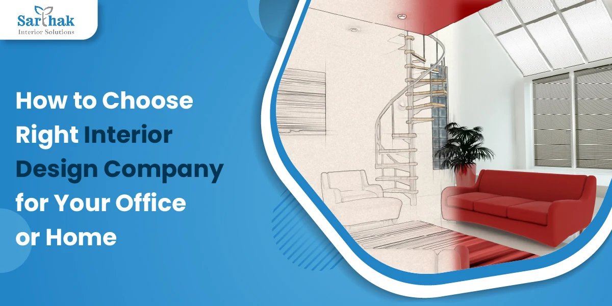 How to Choose the Right Interior Design Company for Your Office or Home